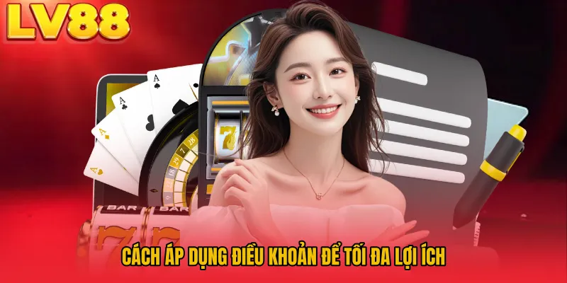 Cách áp dụng điều khoản để tối đa lợi ích