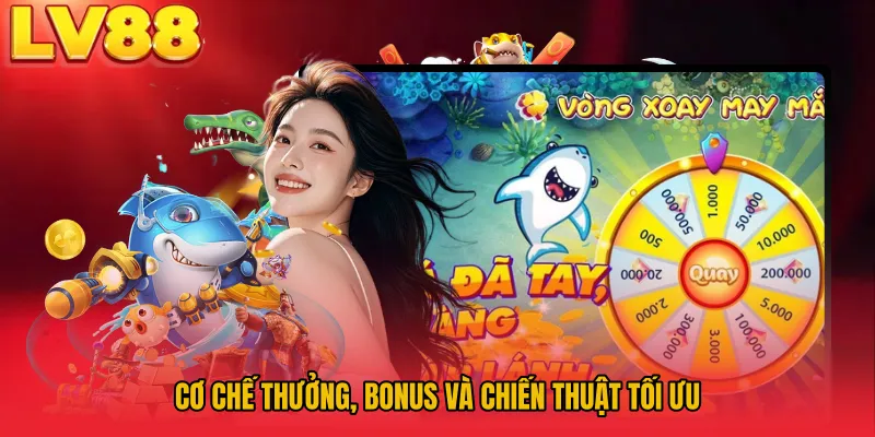 Cơ chế thưởng, bonus và chiến thuật tối ưu