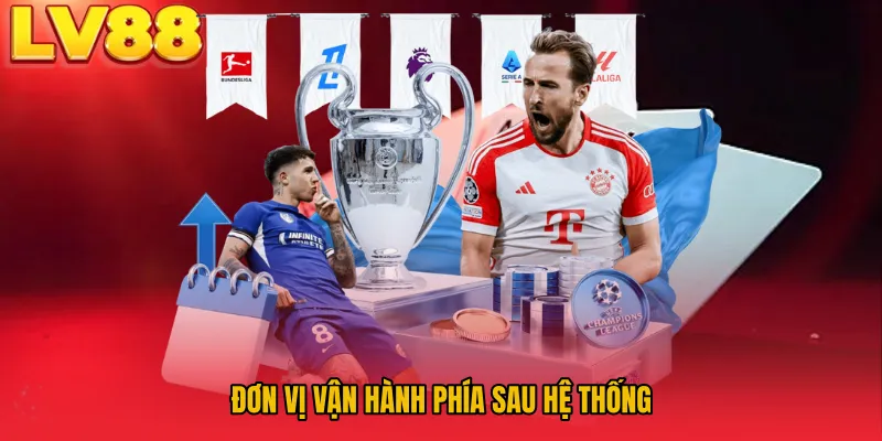 Đơn vị vận hành phía sau hệ thống