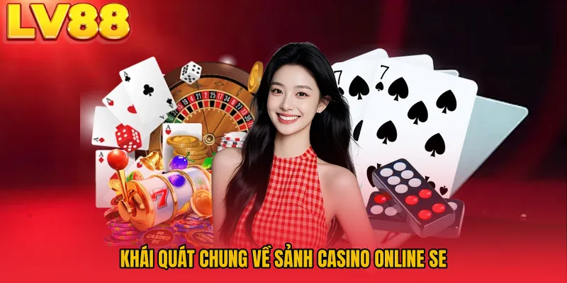 Khái quát chung về sảnh casino online SE
