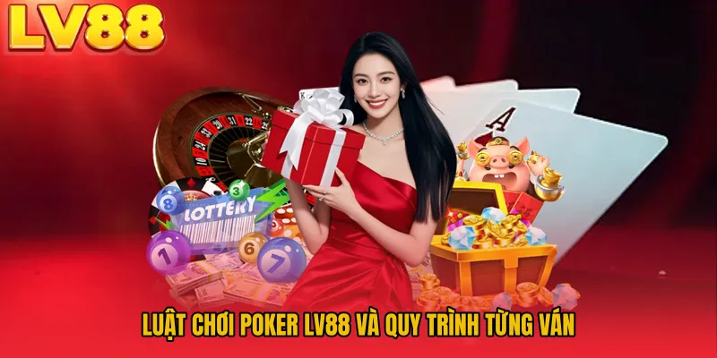 Luật chơi Poker LV88 và quy trình từng ván