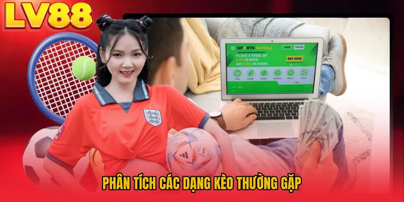 Phân tích các dạng kèo thường gặp