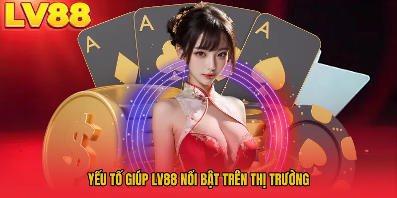Yếu tố giúp LV88 nổi bật trên thị trường